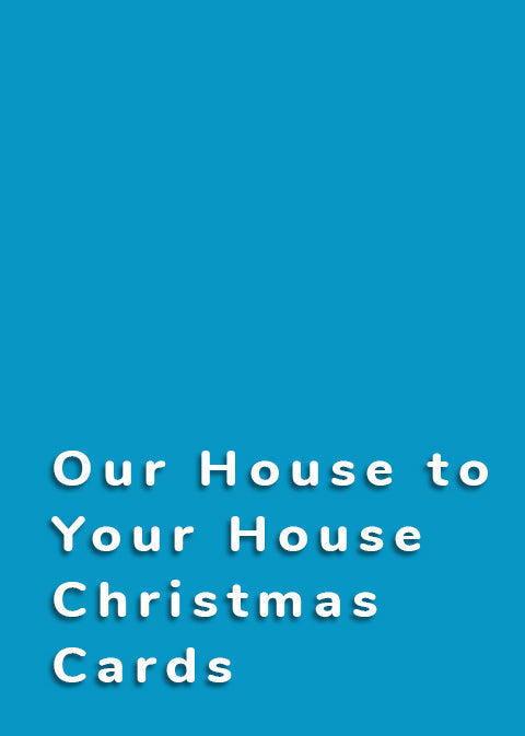 Our house to your house